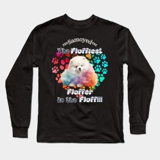 Samoyed: The Fluffiest Fluffer In the Fluff!! Long Sleeve T-Shirt